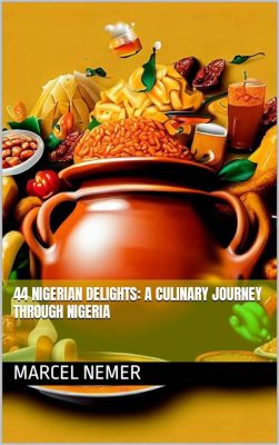  Spice Up Your Life: A Culinary Journey Through Nigeria